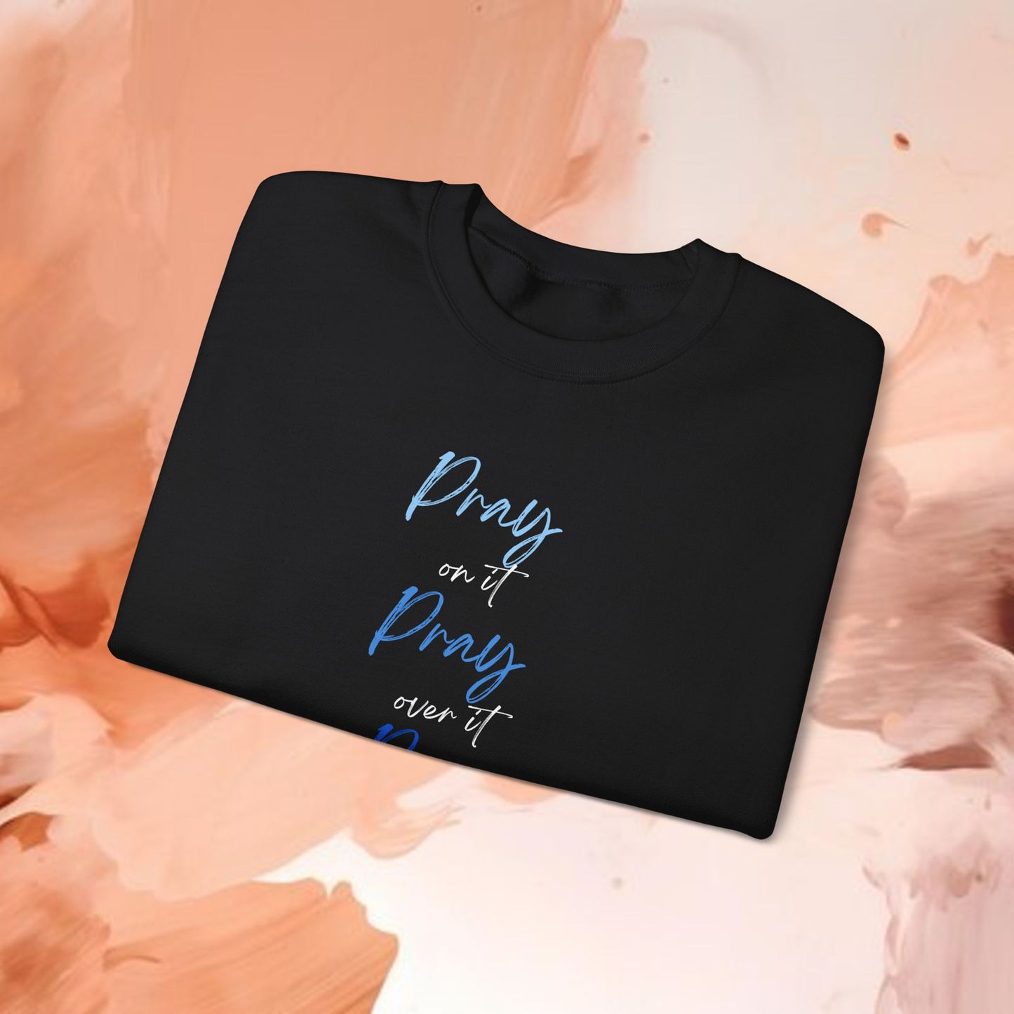 Pray on it Pray over it Pray through it-Crewneck Sweatshirt