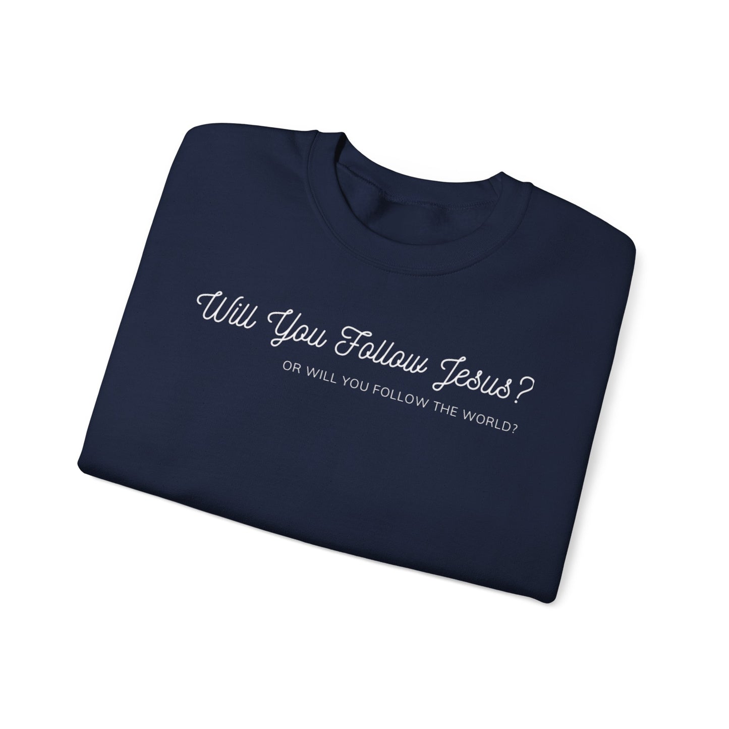 Will You Follow Jesus Or Will You Follow The World-Crewneck Sweatshirt