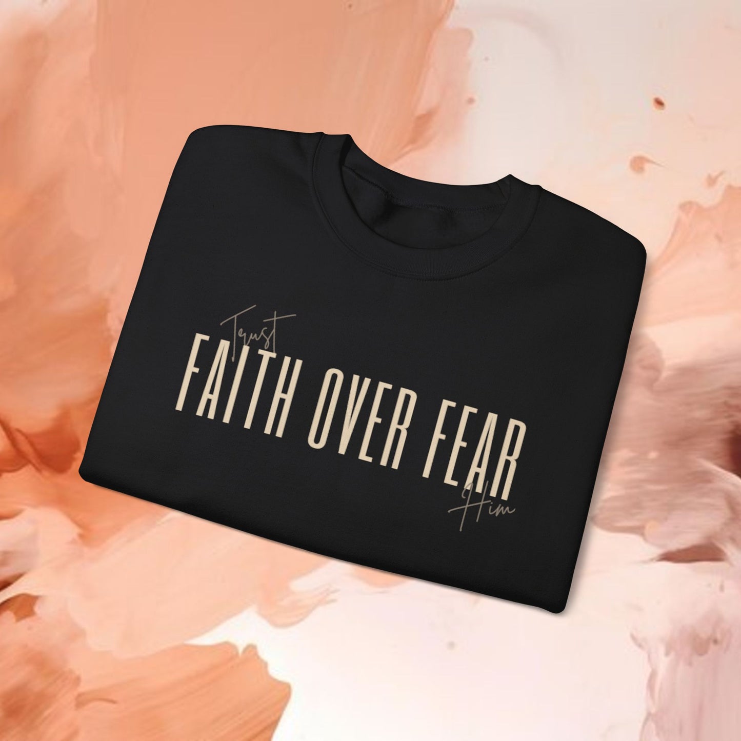 Faith Over Fear-Trust Him-Crewneck Sweatshirt