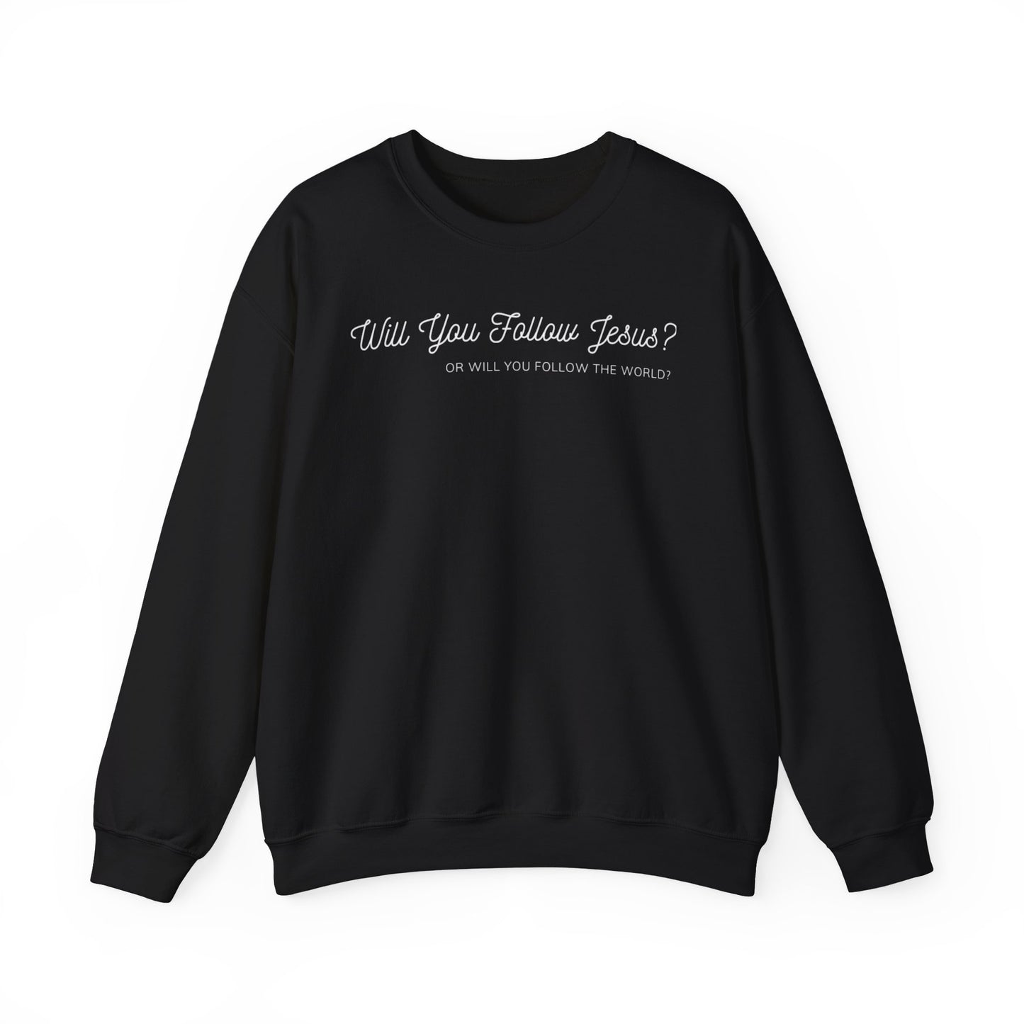 Will You Follow Jesus Or Will You Follow The World-Crewneck Sweatshirt