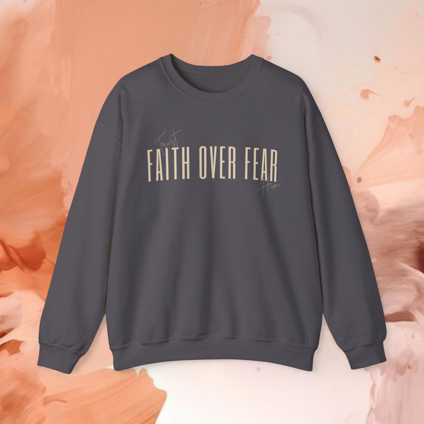 Faith Over Fear-Trust Him-Crewneck Sweatshirt