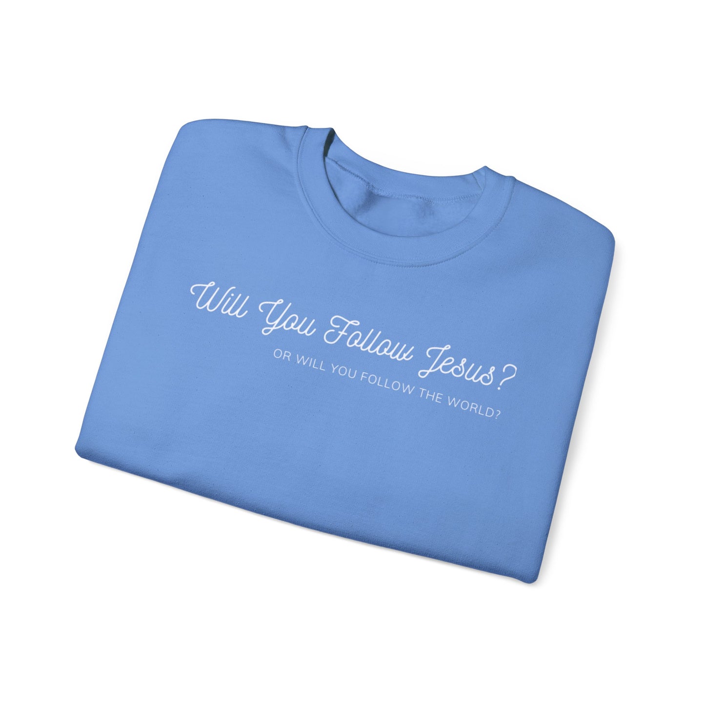 Will You Follow Jesus Or Will You Follow The World-Crewneck Sweatshirt