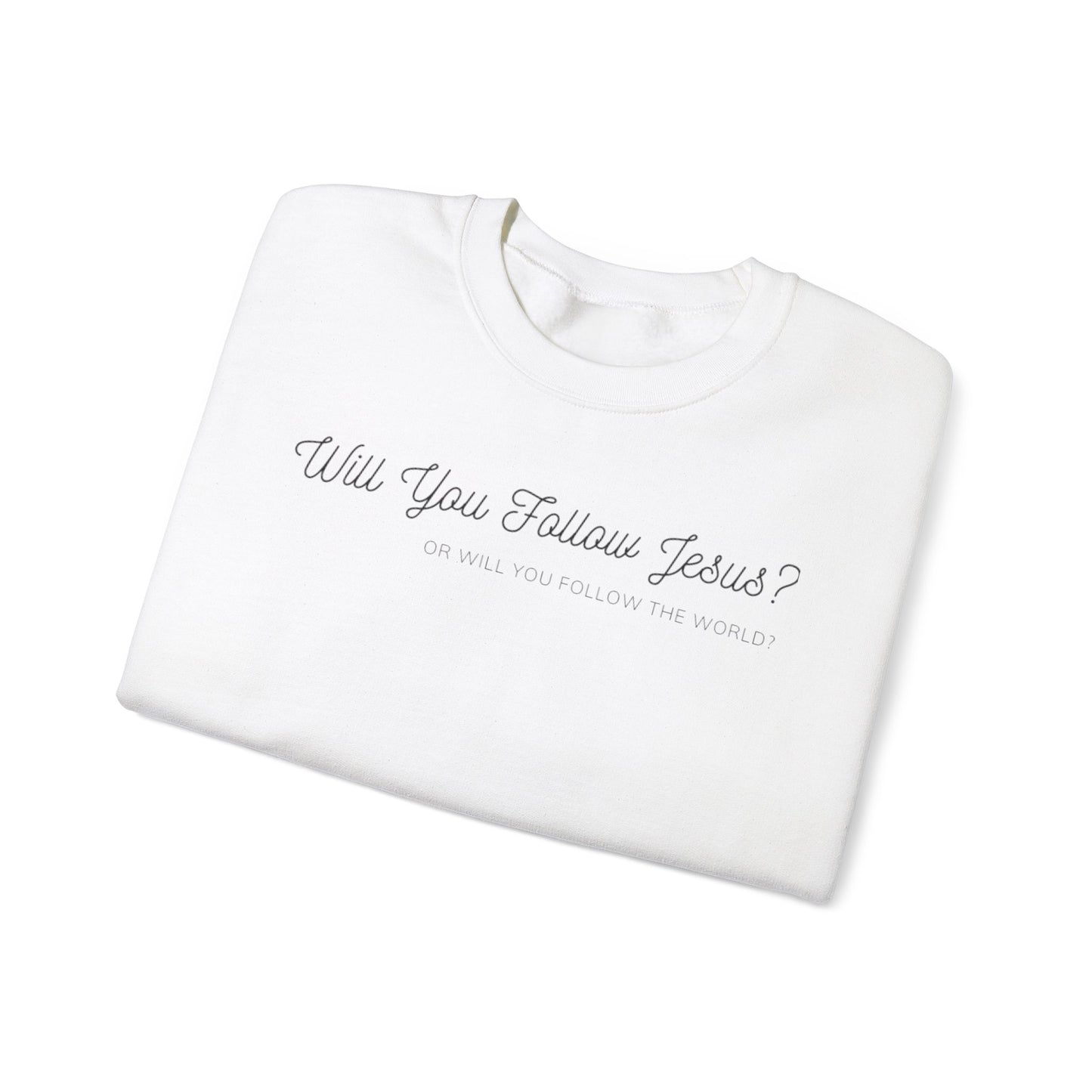 Will You Follow Jesus Or Will You Follow The World-Crewneck Sweatshirt